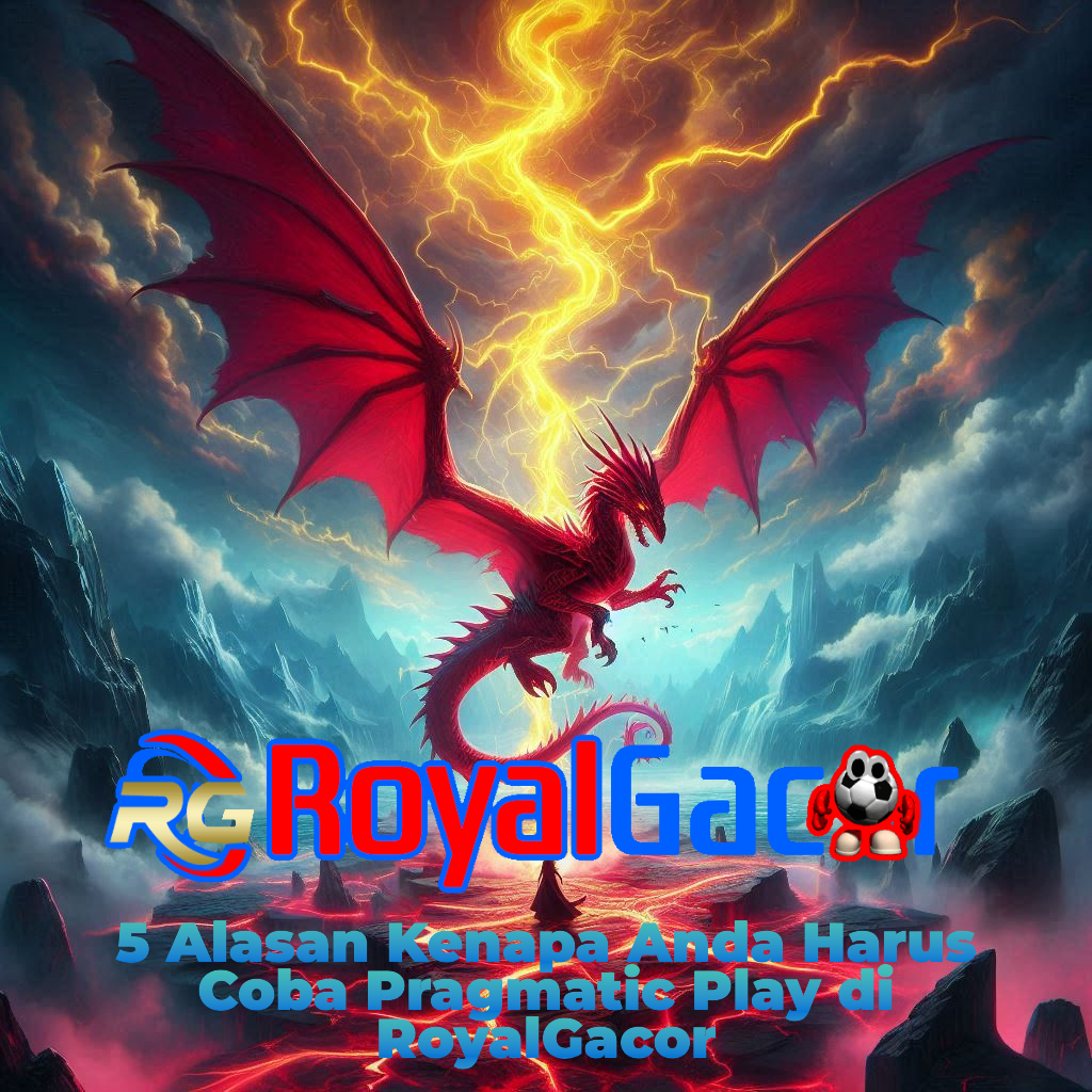 5 Alasan Kenapa Anda Harus Coba Pragmatic Play di RoyalGacor