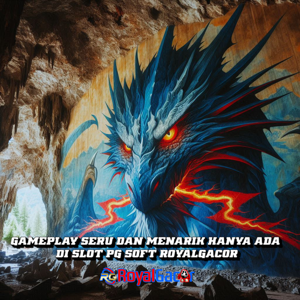 Gameplay Seru dan Menarik Hanya Ada di Slot PG Soft RoyalGacor