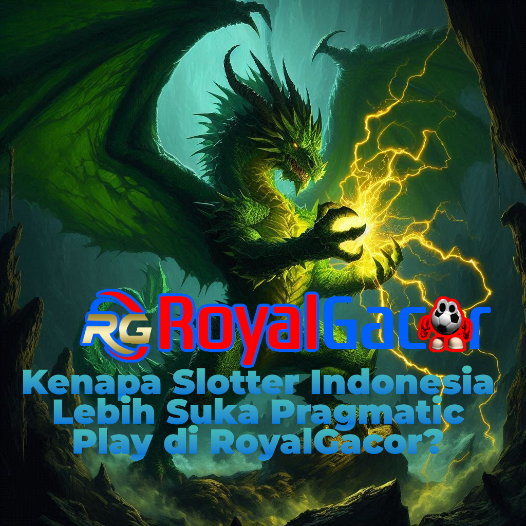 Kenapa Slotter Indonesia Lebih Suka Pragmatic Play di RoyalGacor?